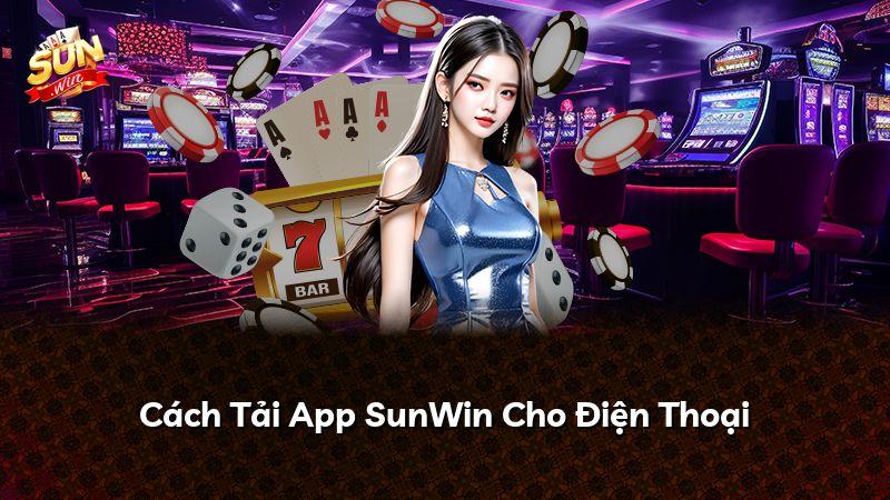 Cách Tải App SunWin Cho Điện Thoại