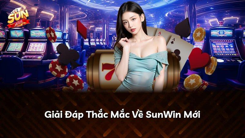 Giải Đáp Thắc Mắc Về SunWin Mới