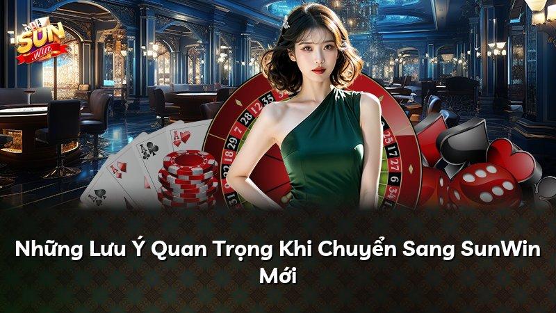 Những Lưu Ý Quan Trọng Khi Chuyển Sang SunWin Mới