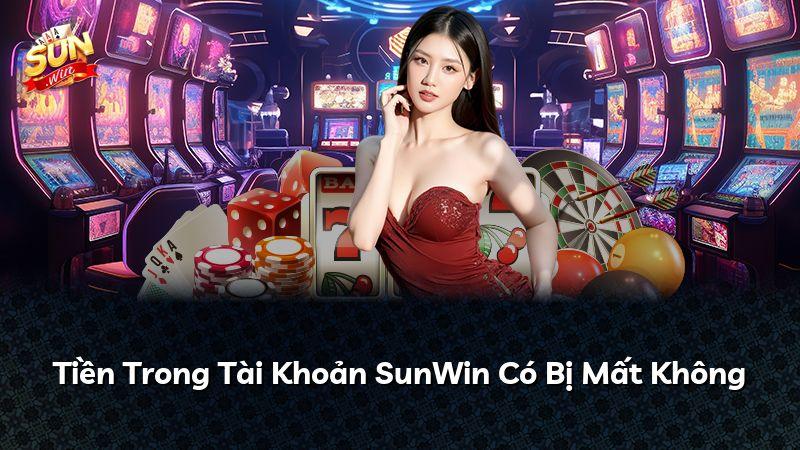 Tiền Trong Tài Khoản SunWin Có Bị Mất Không